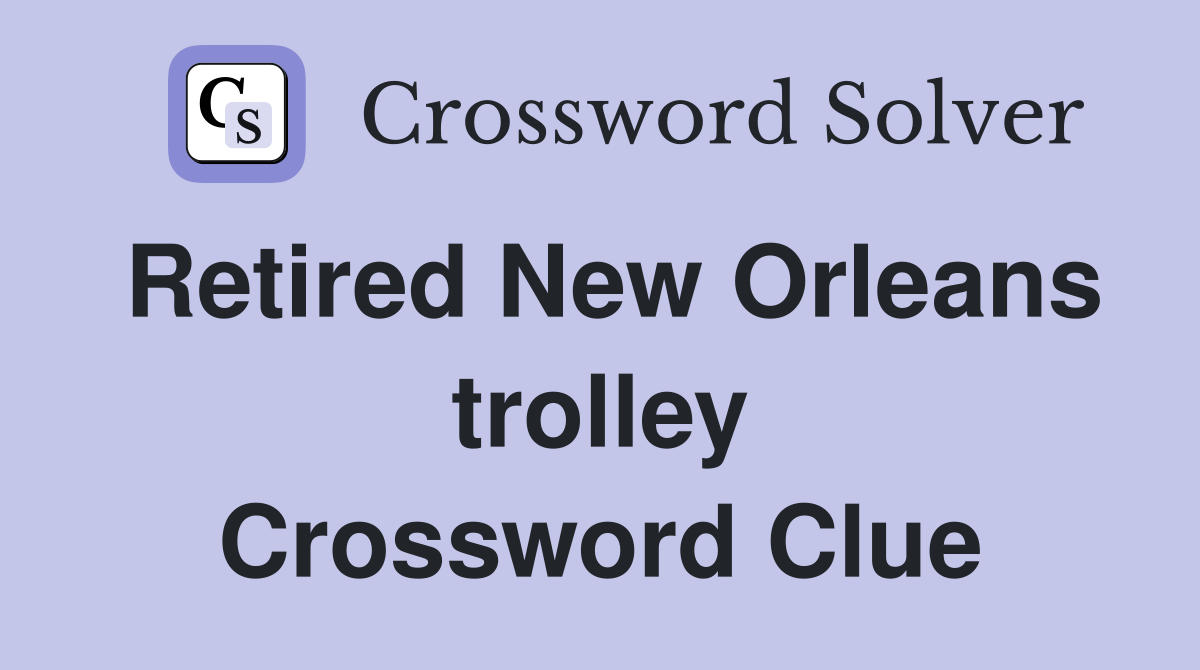Retired New Orleans trolley Crossword Clue