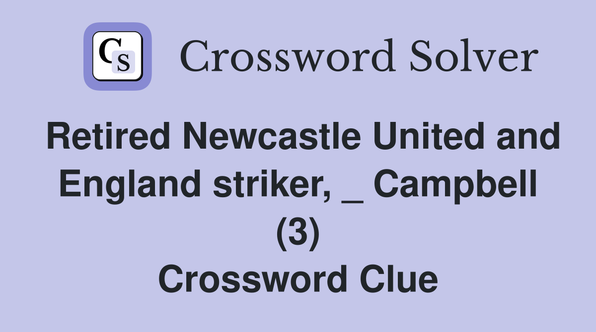 Retired Newcastle United and England striker, _ Campbell (3) Crossword Clue
