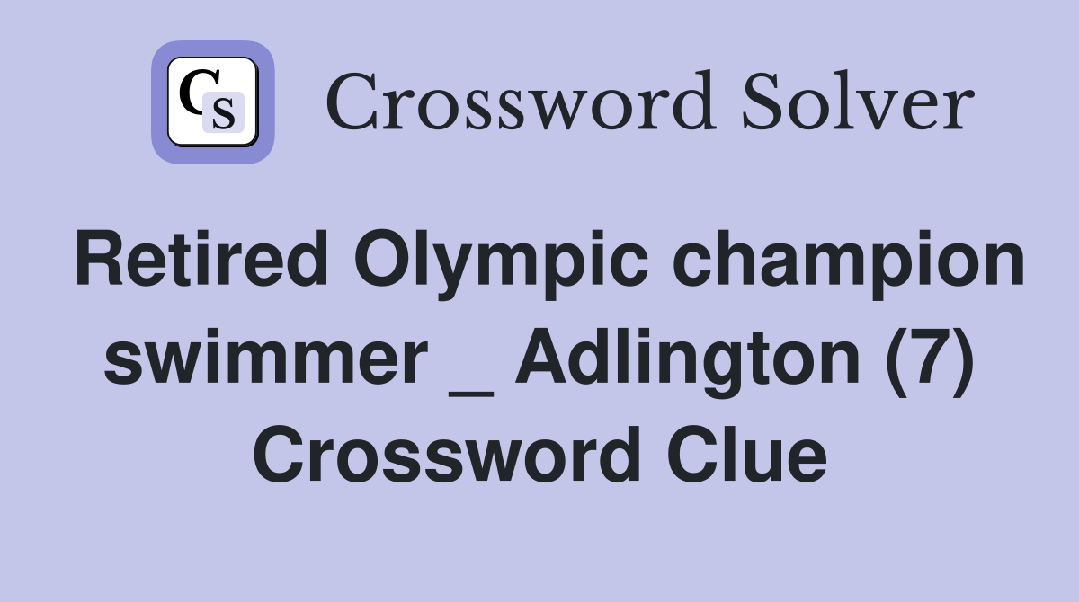 Retired Olympic champion swimmer _ Adlington (7) Crossword Clue