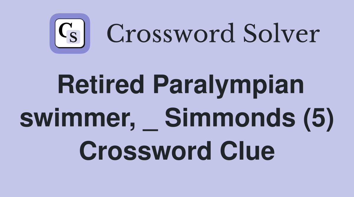 Retired Paralympian swimmer, _ Simmonds (5) Crossword Clue