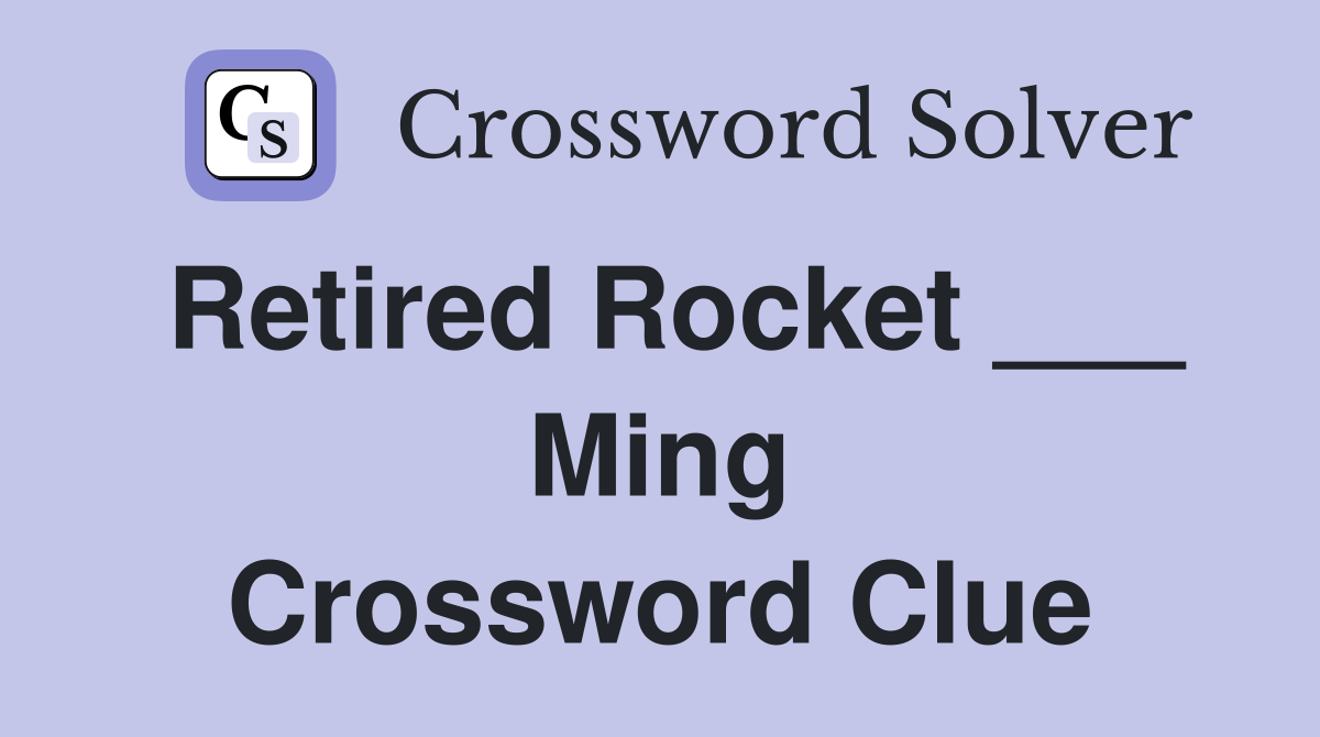 Retired Rocket ___ Ming Crossword Clue