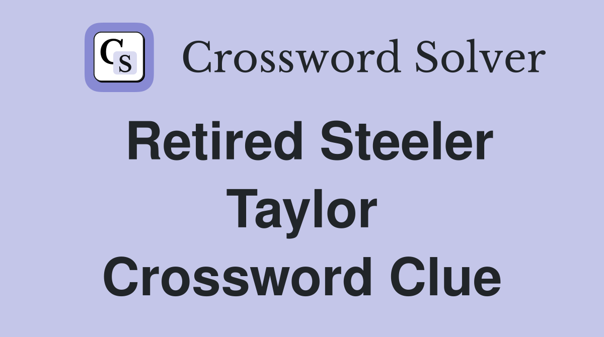 Retired Steeler Taylor Crossword Clue