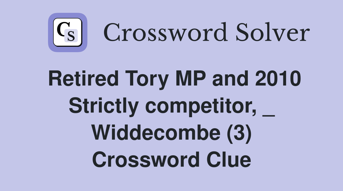 Retired Tory MP and 2010 Strictly competitor, _ Widdecombe (3) Crossword Clue