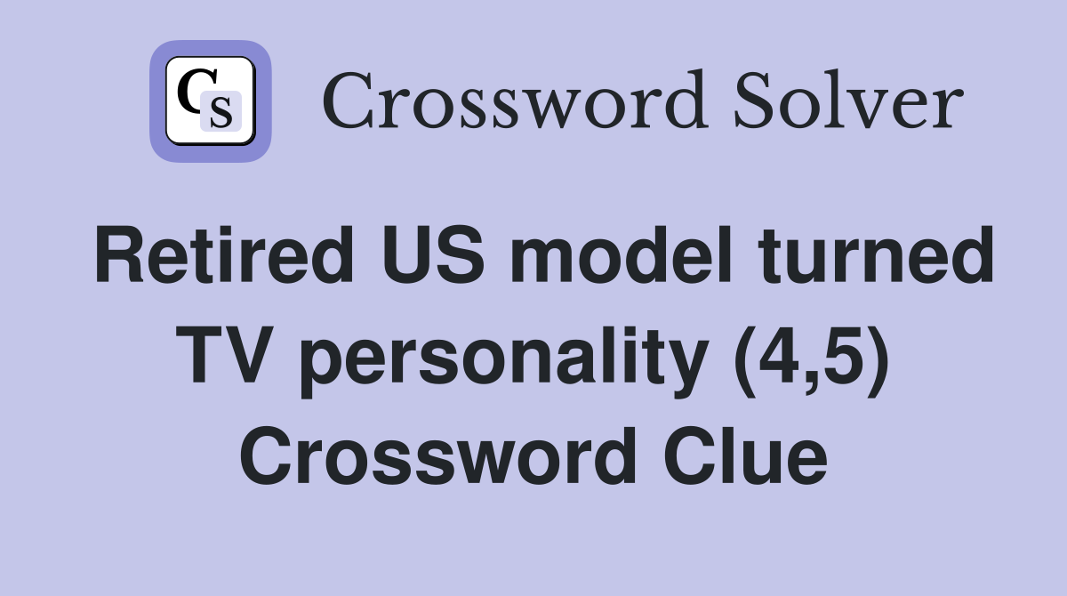 Retired US model turned TV personality (4,5) Crossword Clue