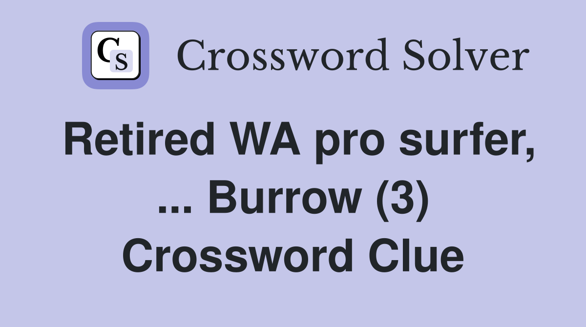 Retired WA pro surfer, ... Burrow (3) Crossword Clue