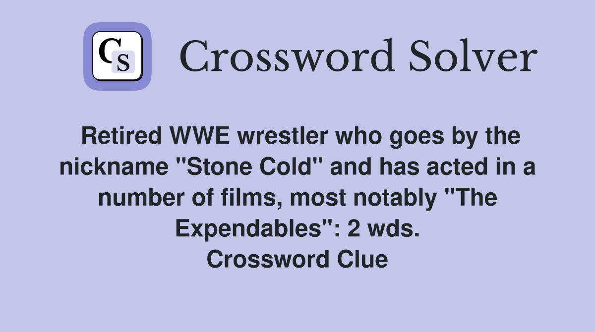 Retired WWE wrestler who goes by the nickname "Stone Cold" and has acted in a number of films, most notably "The Expendables": 2 wds. Crossword Clue