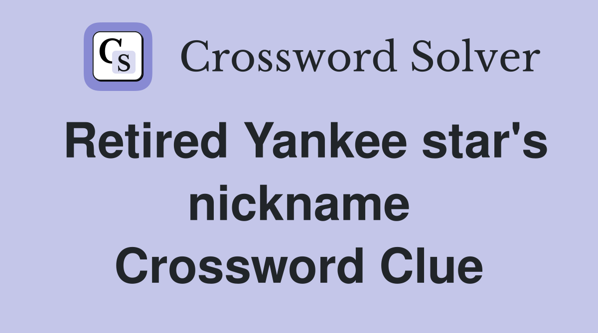 Retired Yankee star's nickname Crossword Clue