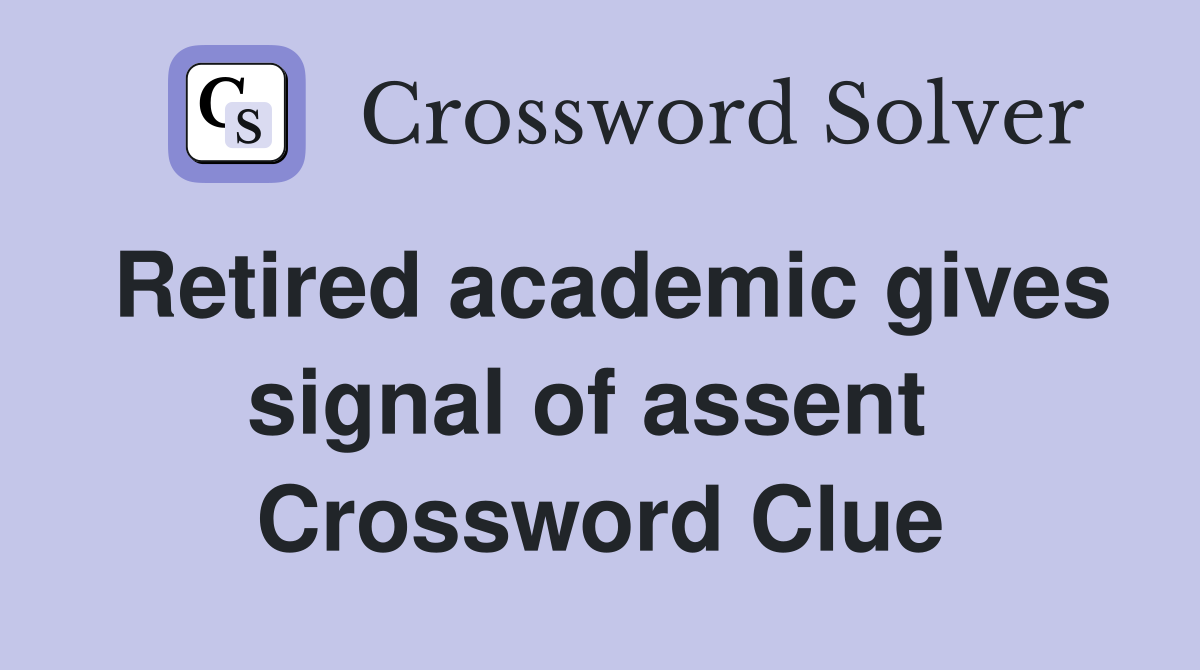 Retired academic gives signal of assent  Crossword Clue