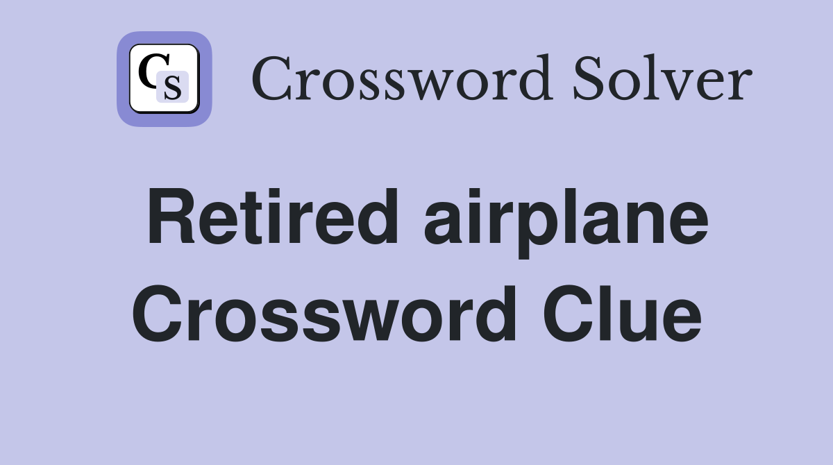 Retired airplane Crossword Clue