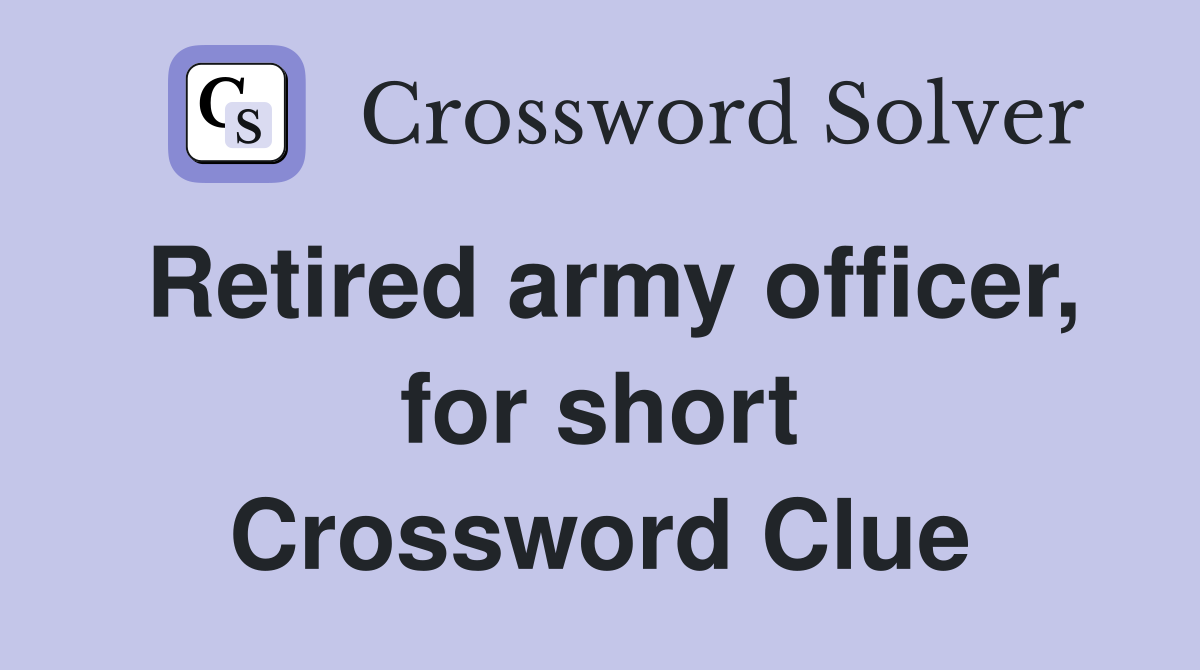 Retired army officer, for short Crossword Clue
