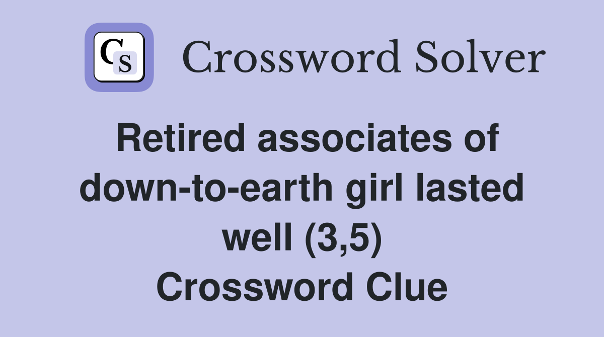 Retired associates of down-to-earth girl lasted well (3,5) Crossword Clue