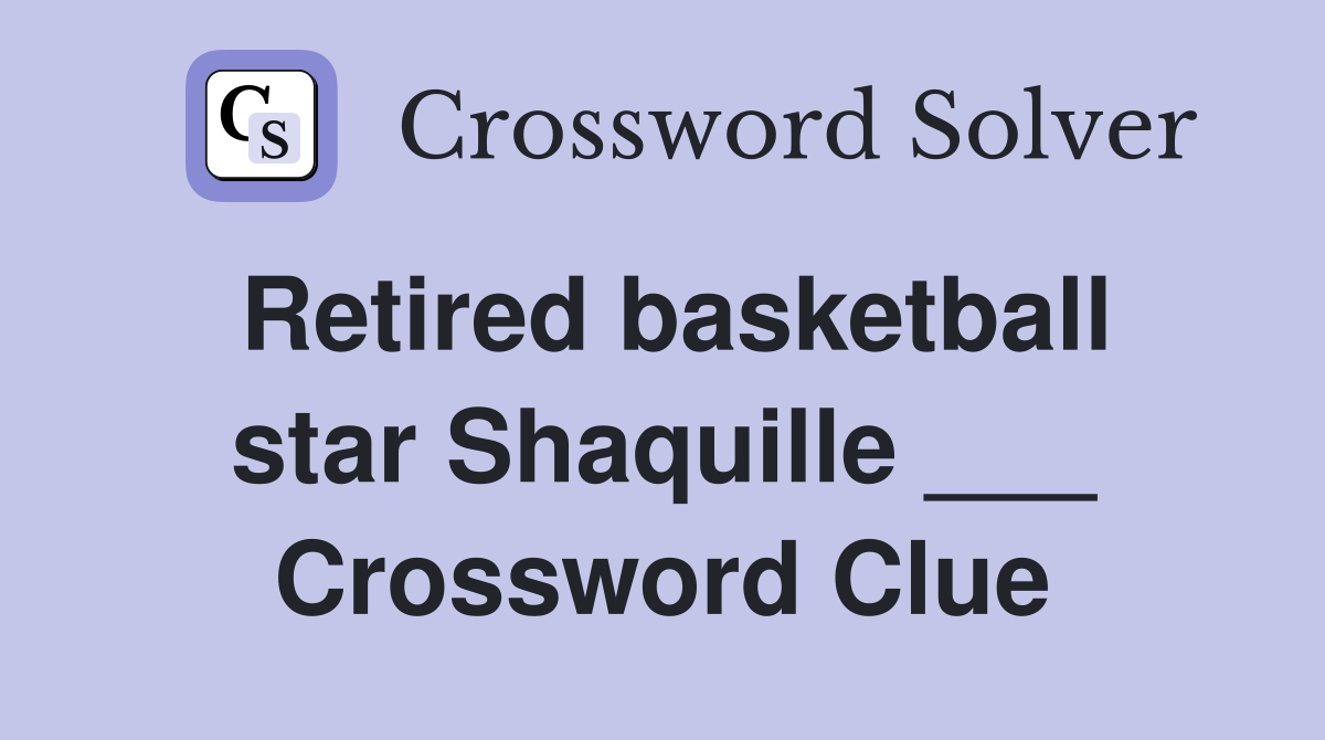 Retired basketball star Shaquille ___ Crossword Clue