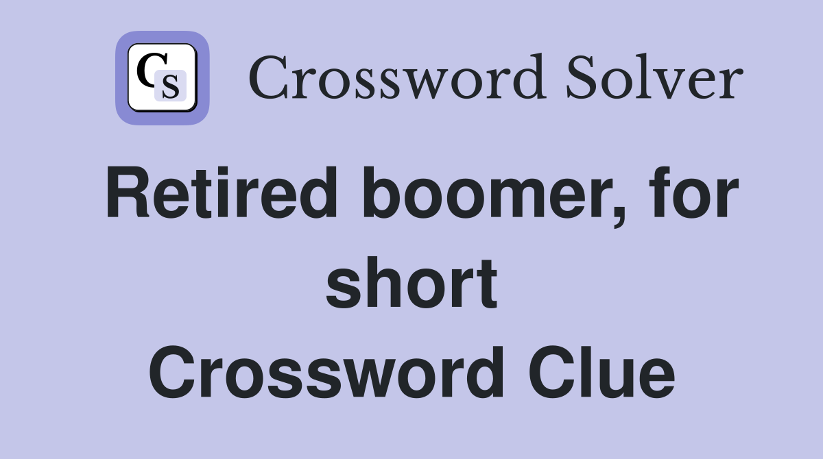Retired boomer, for short Crossword Clue