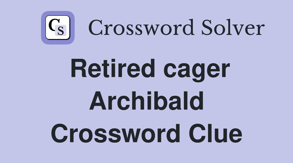 Retired cager Archibald Crossword Clue