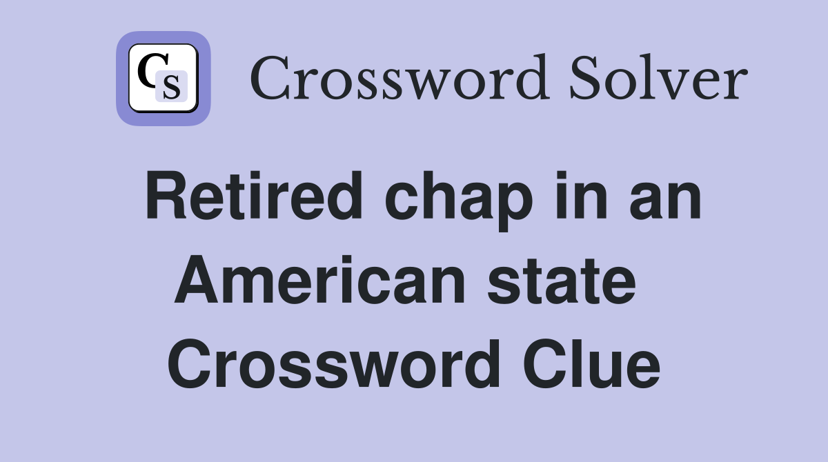 Retired chap in an American state  Crossword Clue