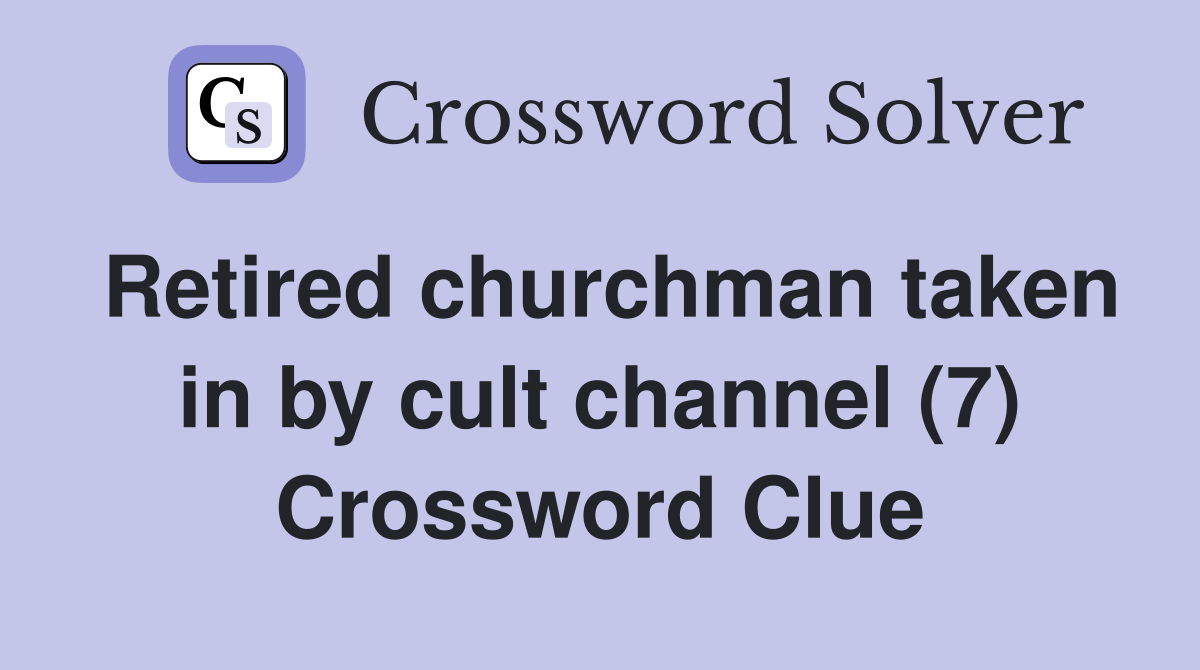 Retired churchman taken in by cult channel (7) Crossword Clue