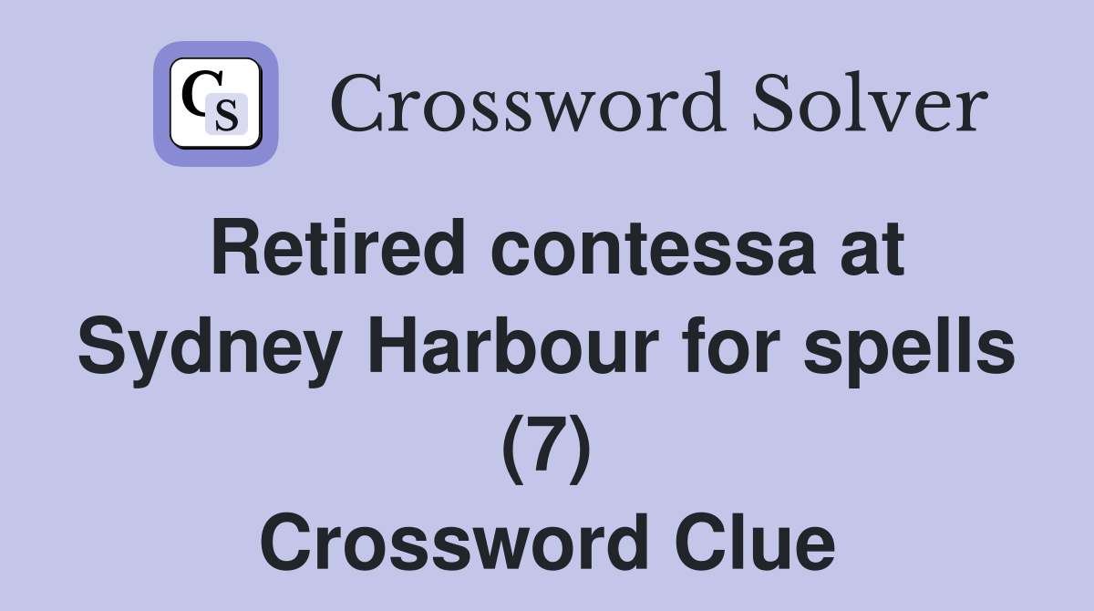 Retired contessa at Sydney Harbour for spells (7) Crossword Clue