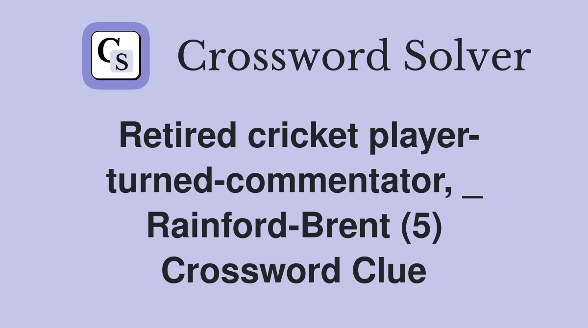 Retired cricket player- turned-commentator, _ Rainford-Brent (5) Crossword Clue