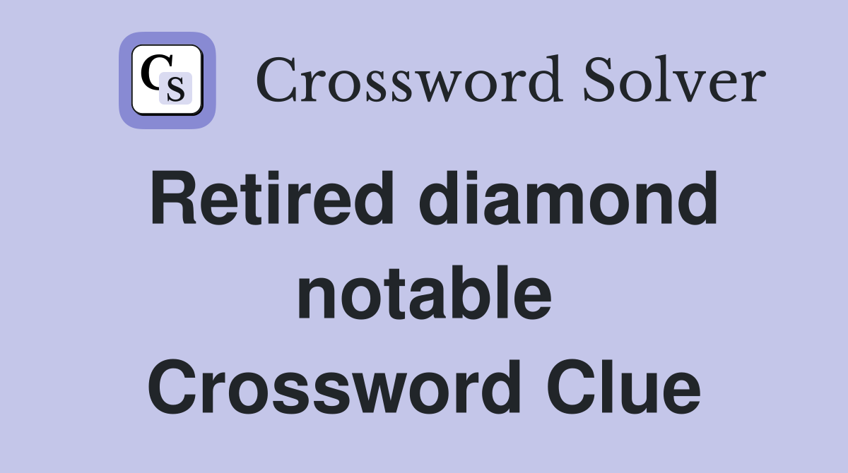 Retired diamond notable Crossword Clue