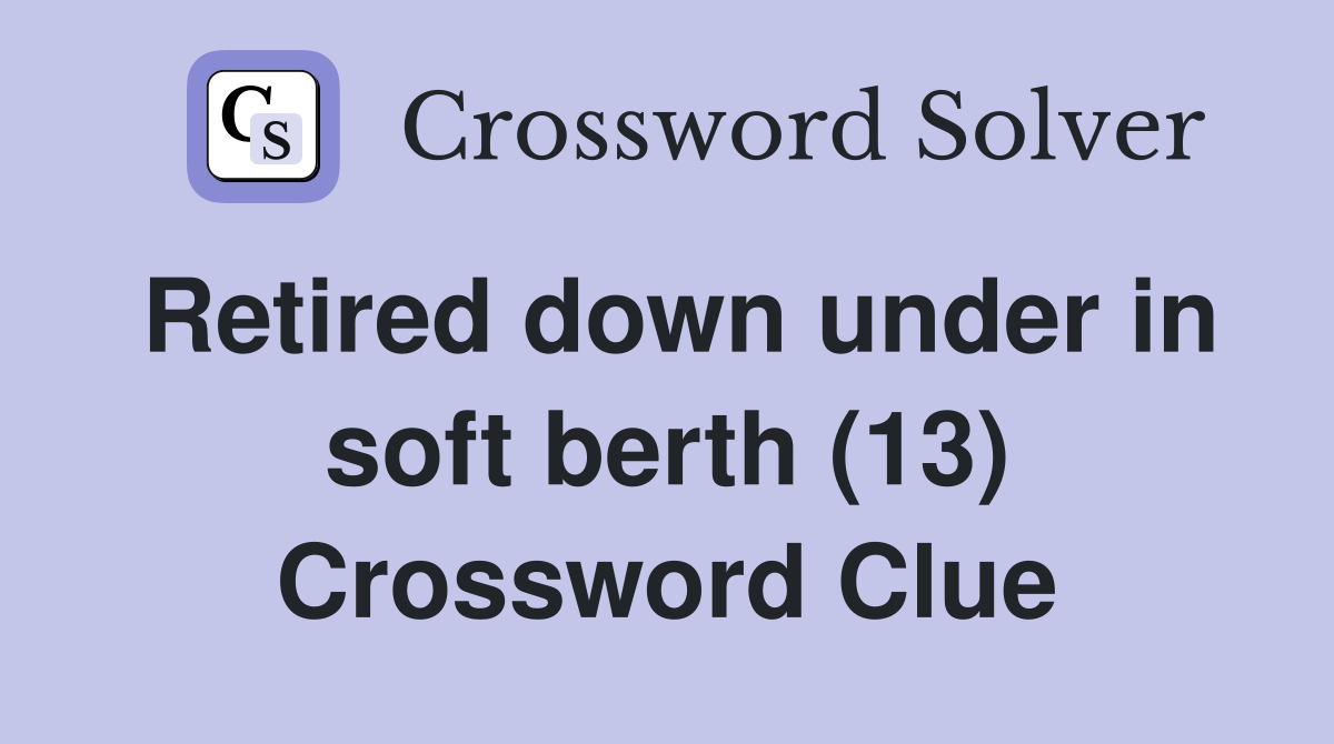 Retired down under in soft berth (13) Crossword Clue