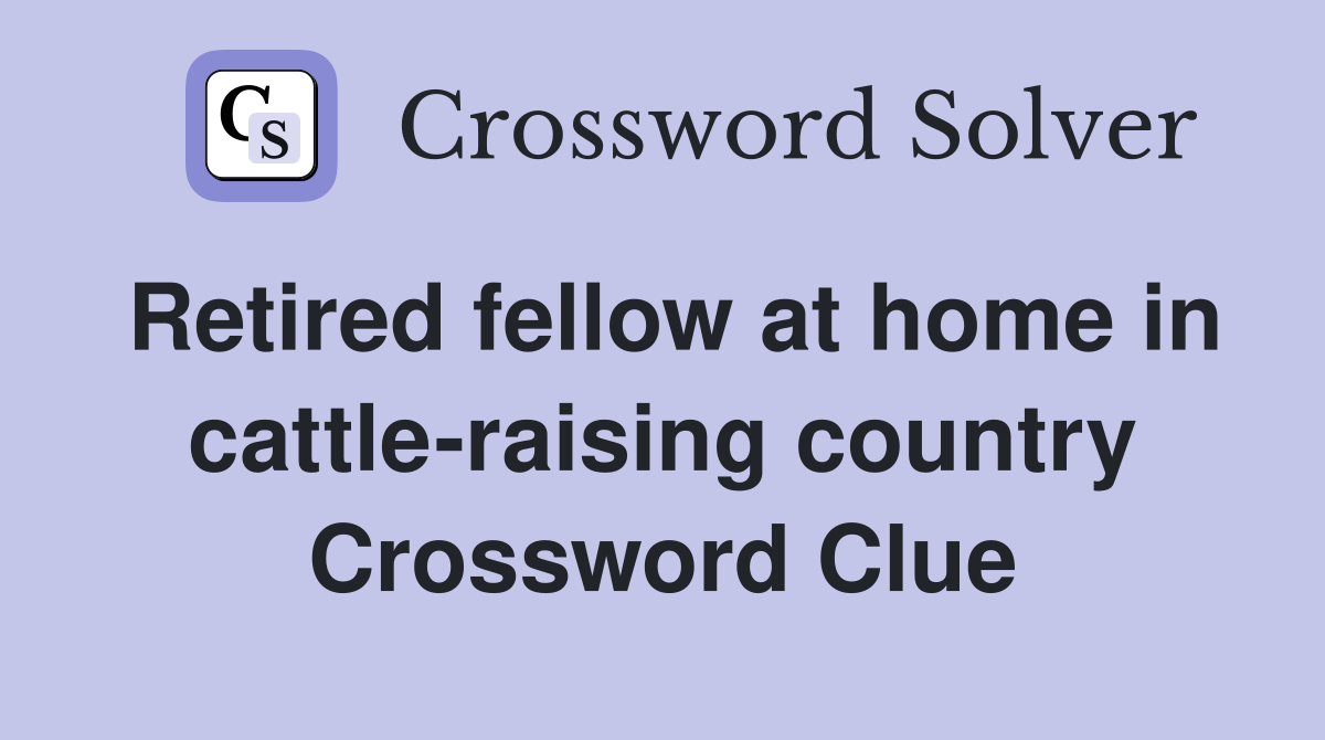 Retired fellow at home in cattle-raising country Crossword Clue