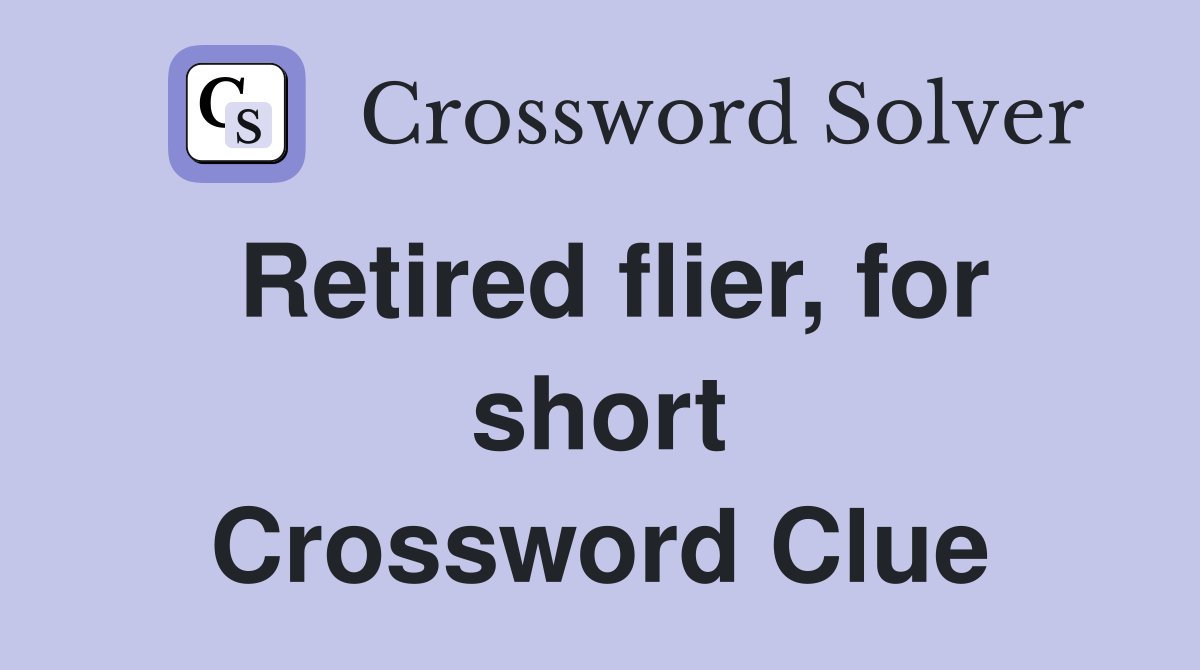 Retired flier, for short Crossword Clue