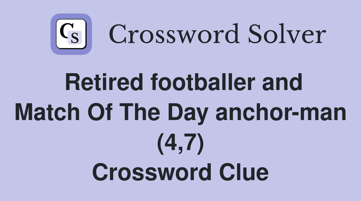 Retired footballer and Match Of The Day anchor-man (4,7) Crossword Clue