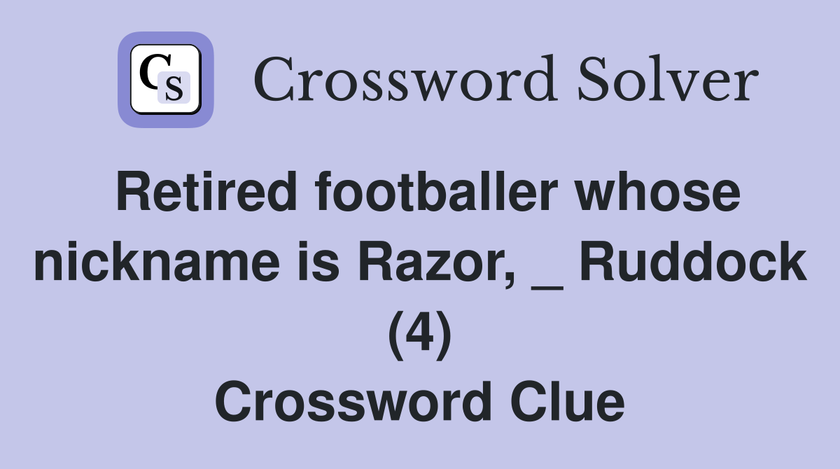 Retired footballer whose nickname is Razor, _ Ruddock (4) Crossword Clue