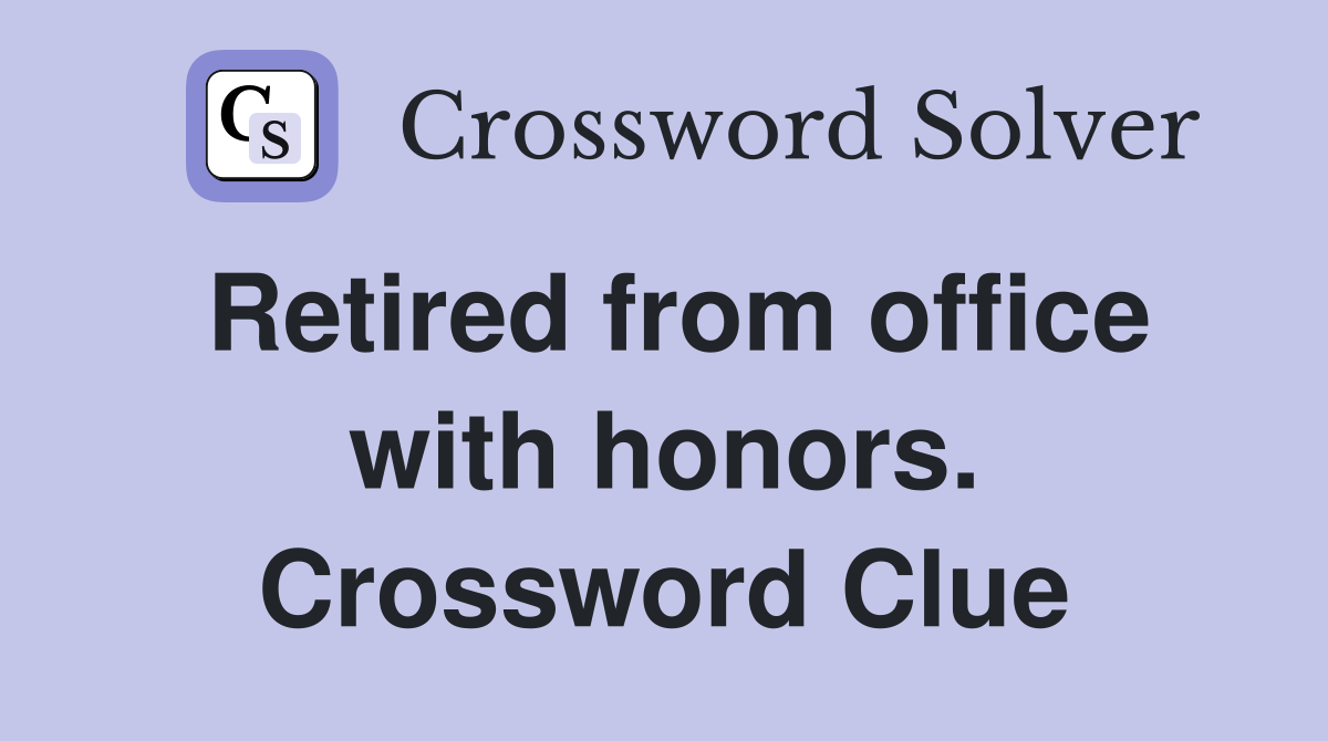 Retired from office with honors. Crossword Clue