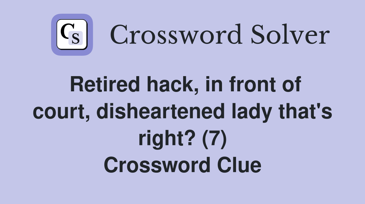 Retired hack, in front of court, disheartened lady that's right? (7) Crossword Clue
