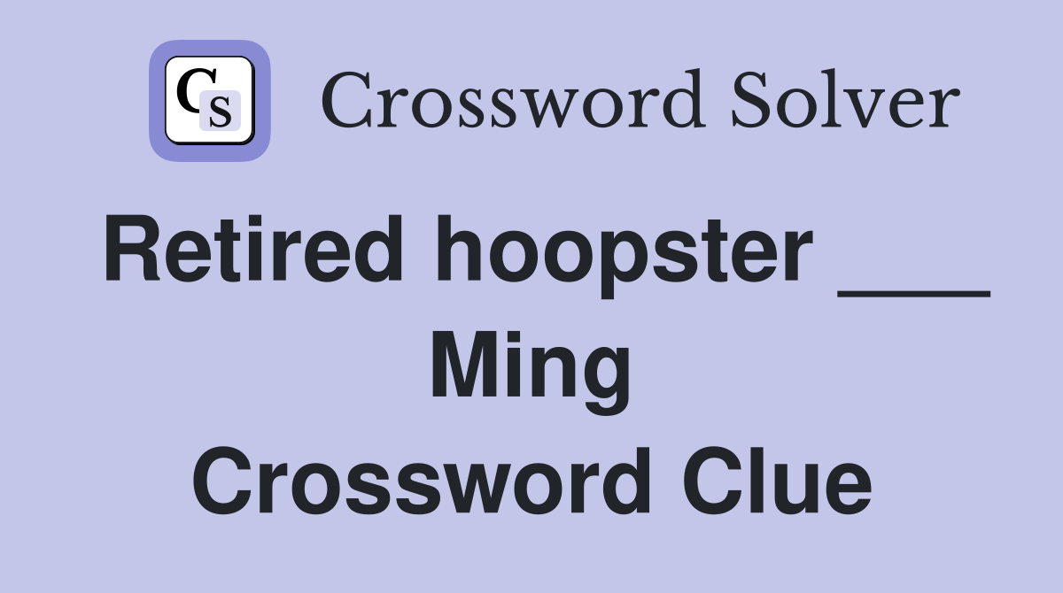 Retired hoopster ___ Ming Crossword Clue