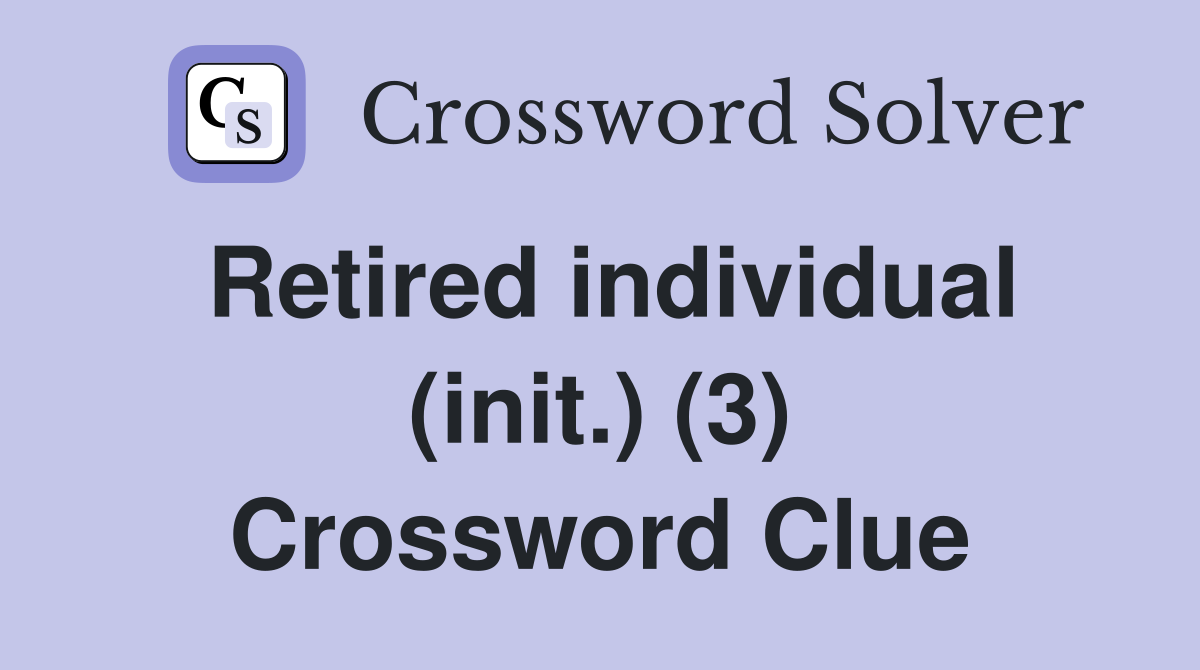 Retired individual (init.) (3) Crossword Clue