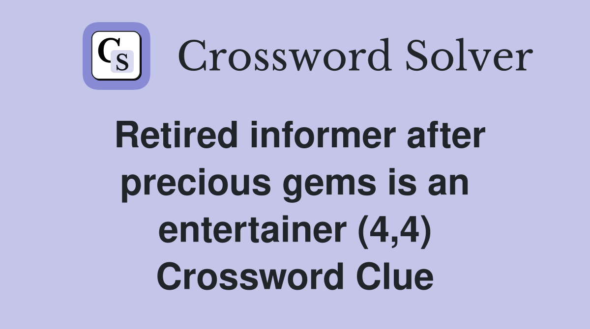 Retired informer after precious gems is an entertainer (4,4) Crossword Clue