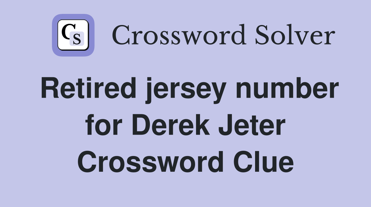 Retired jersey number for Derek Jeter Crossword Clue