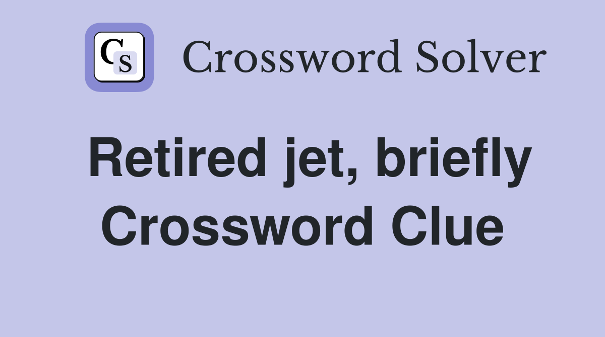 Retired jet, briefly Crossword Clue