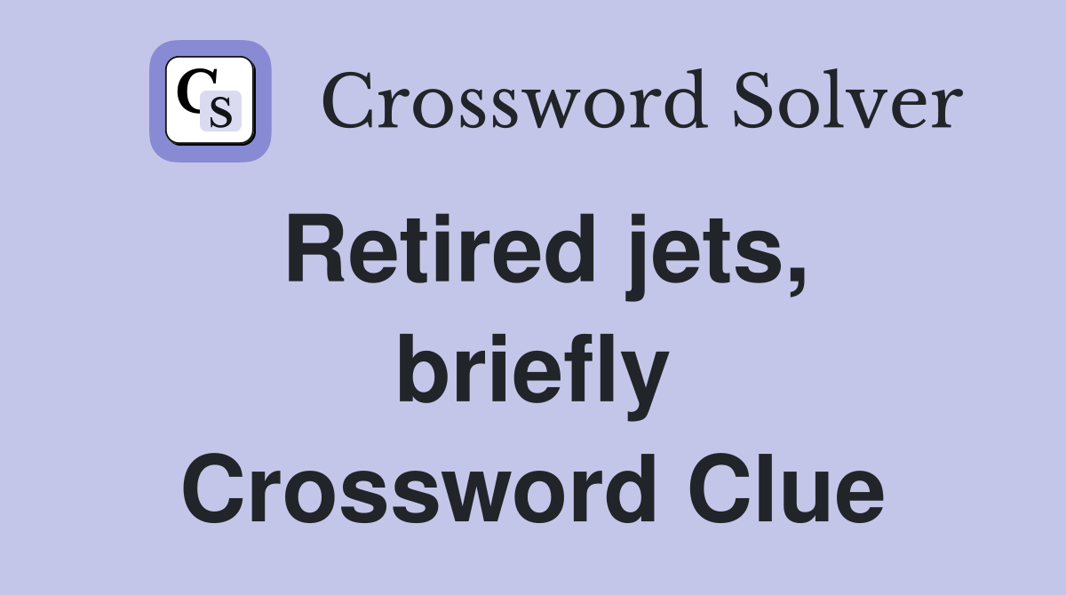 Retired jets, briefly Crossword Clue