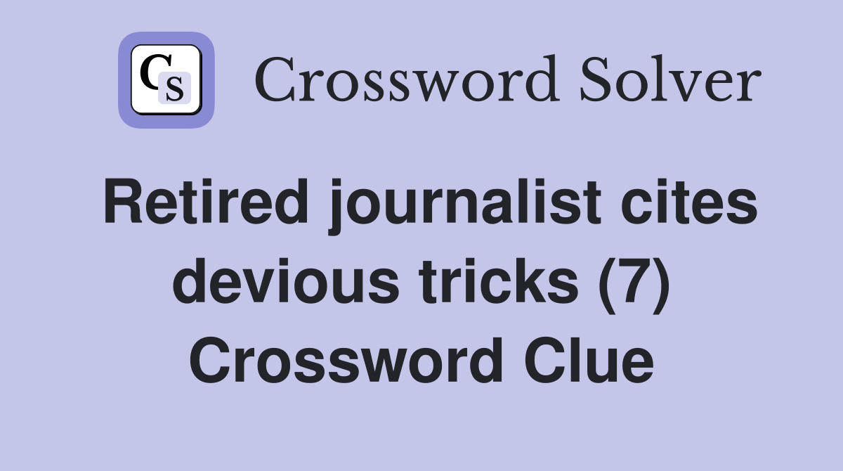 Retired journalist cites devious tricks (7) Crossword Clue