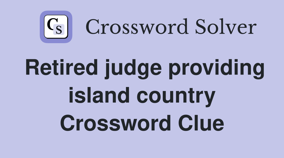 Retired judge providing island country Crossword Clue