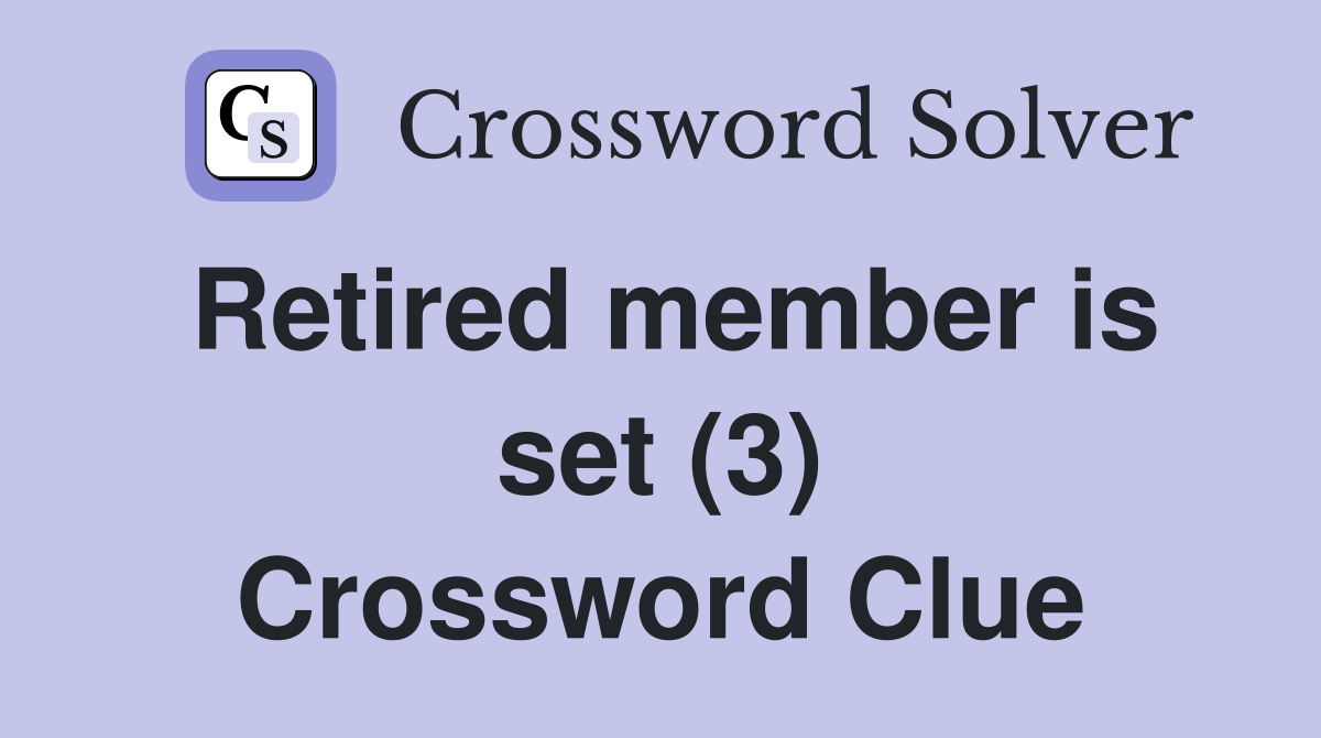 Retired member is set (3) Crossword Clue