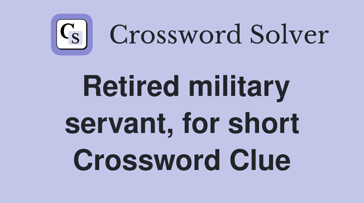 Retired military servant, for short Crossword Clue
