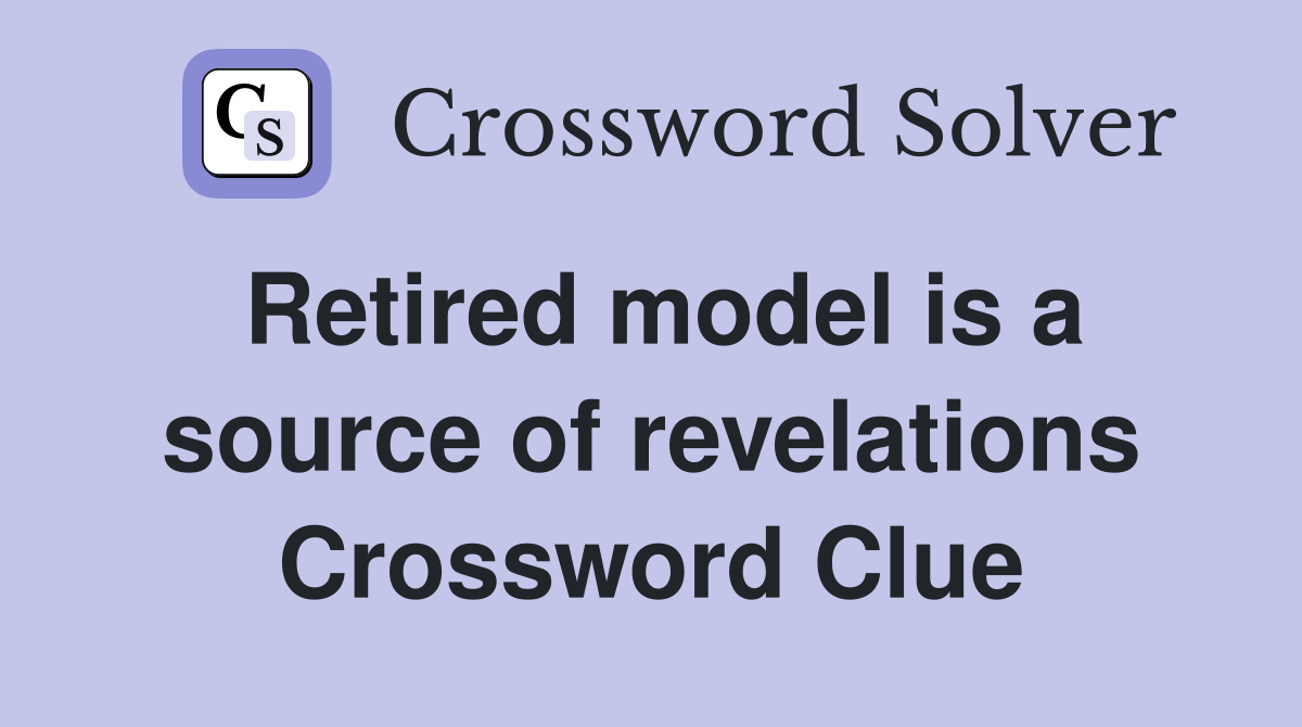 Retired model is a source of revelations Crossword Clue