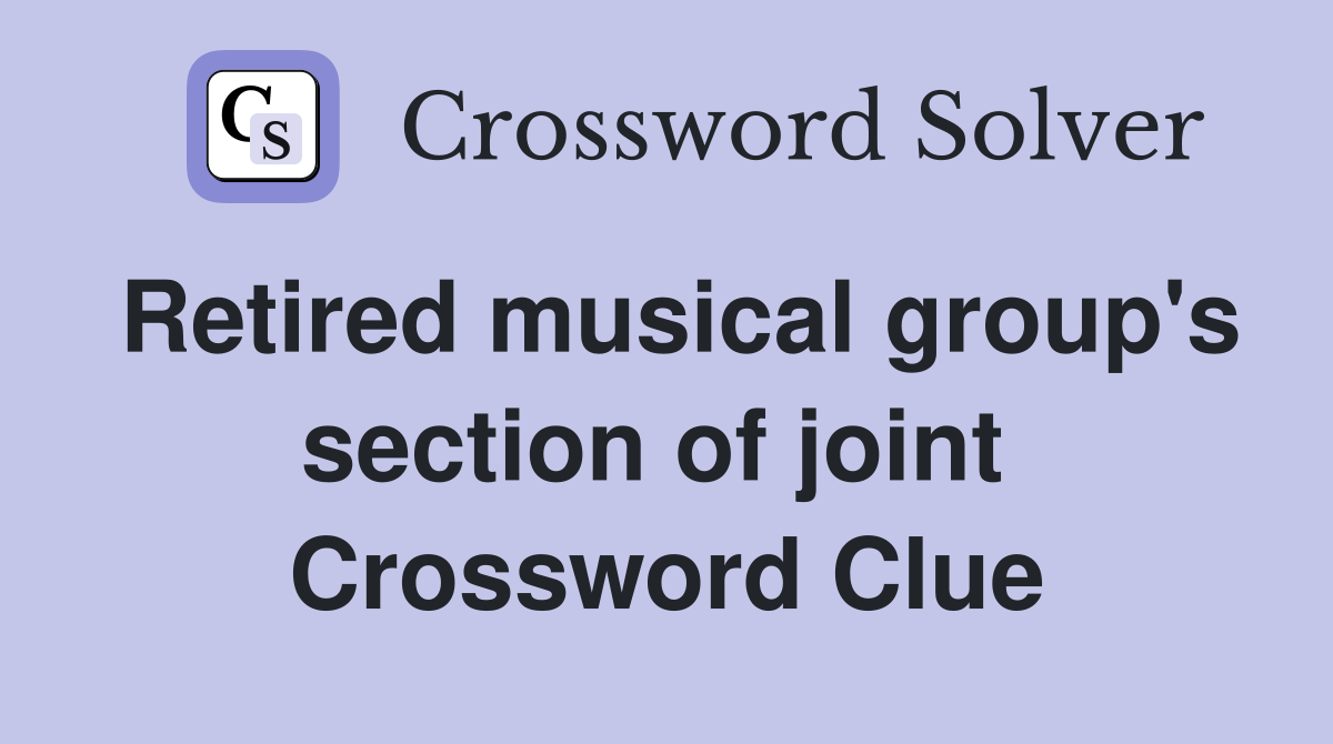 Retired musical group's section of joint  Crossword Clue