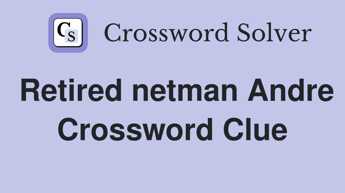 Retired netman Andre Crossword Clue