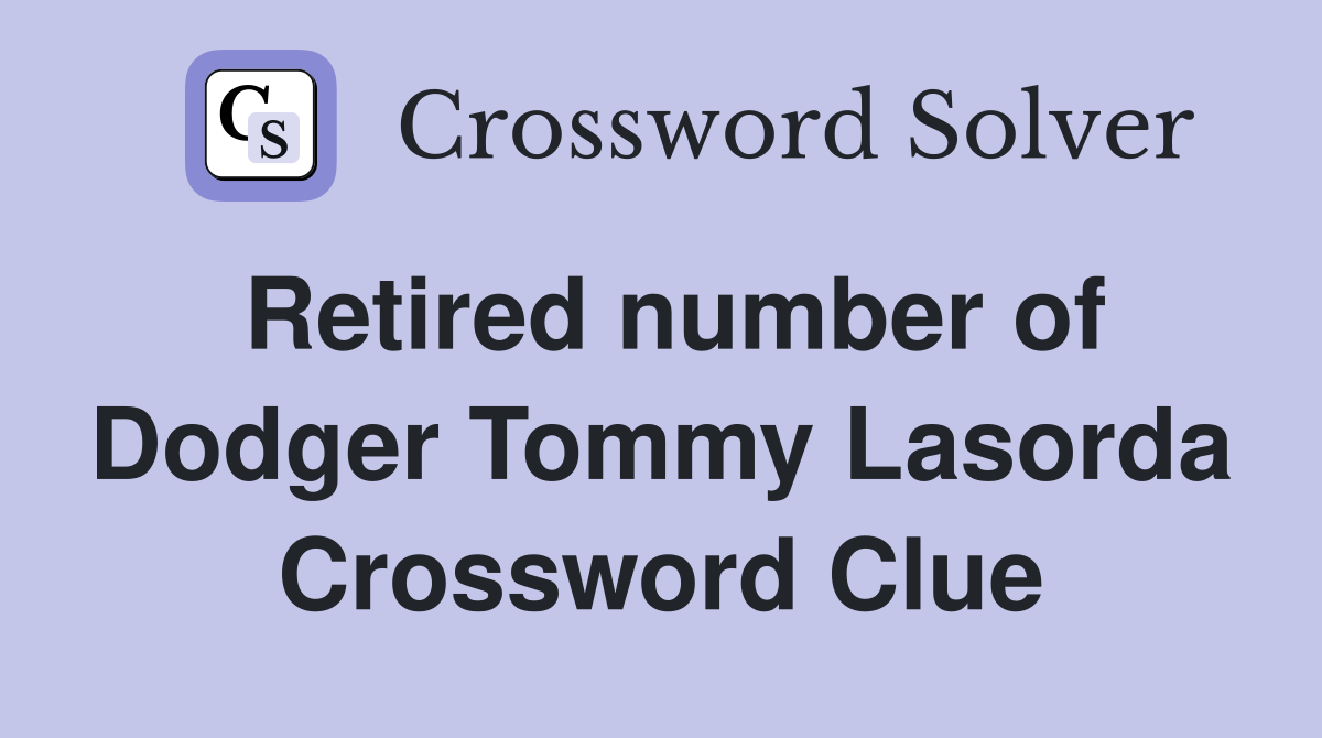 Retired number of Dodger Tommy Lasorda Crossword Clue