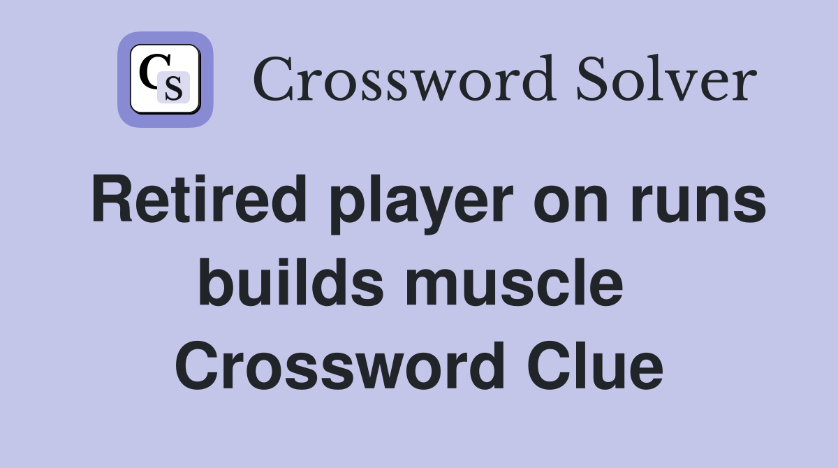 Retired player on runs builds muscle  Crossword Clue