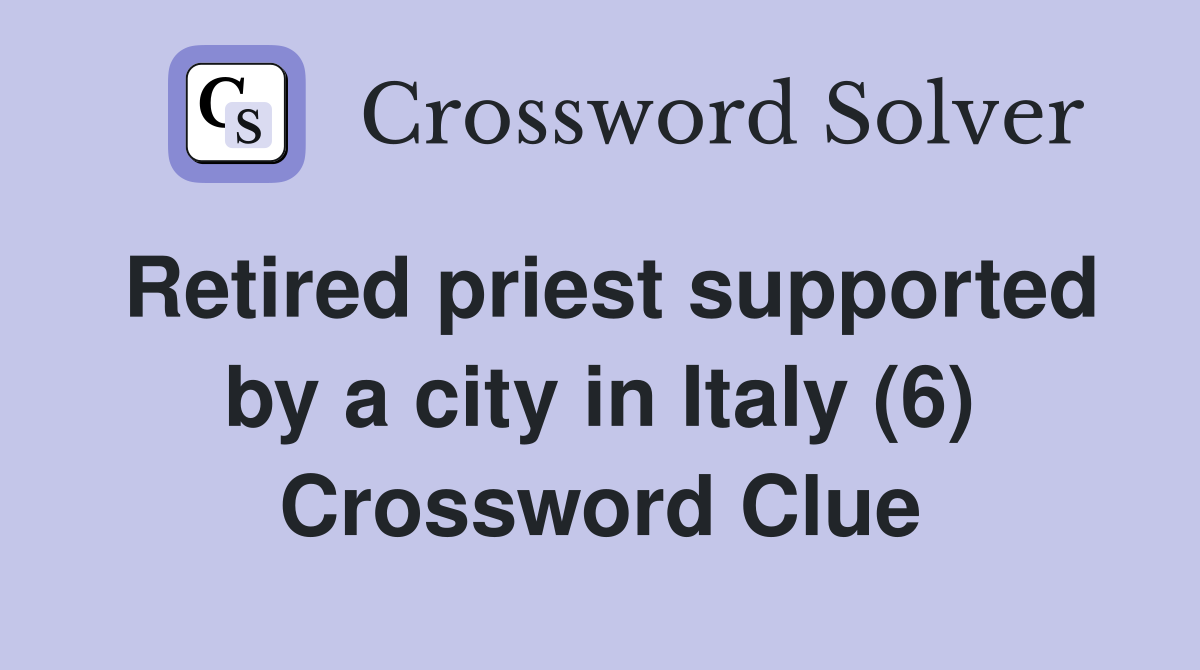 Retired priest supported by a city in Italy (6) Crossword Clue