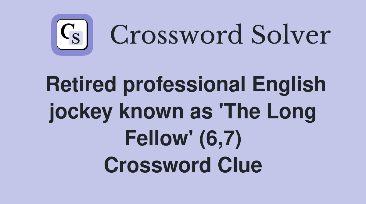 Retired professional English jockey known as 'The Long Fellow' (6,7) Crossword Clue