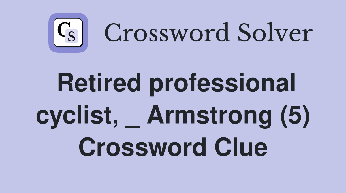 Retired professional cyclist, _ Armstrong (5) Crossword Clue