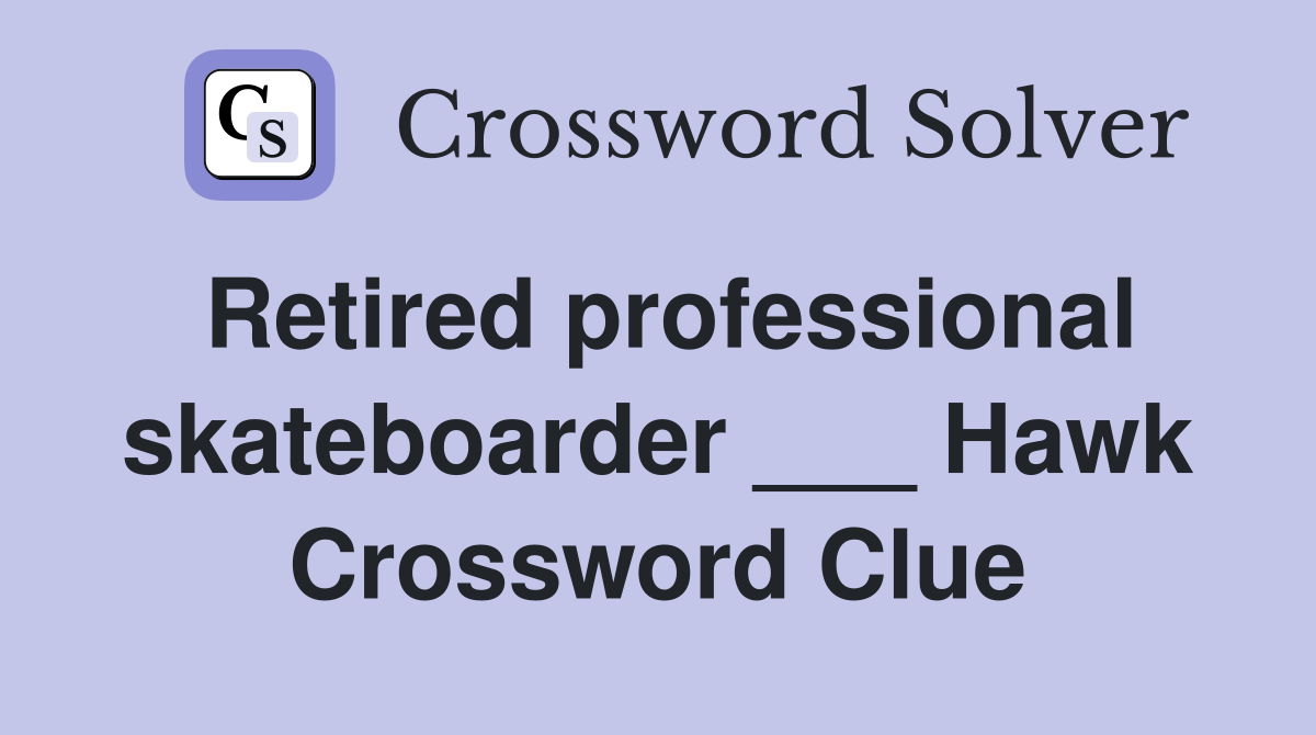 Retired professional skateboarder ___ Hawk Crossword Clue