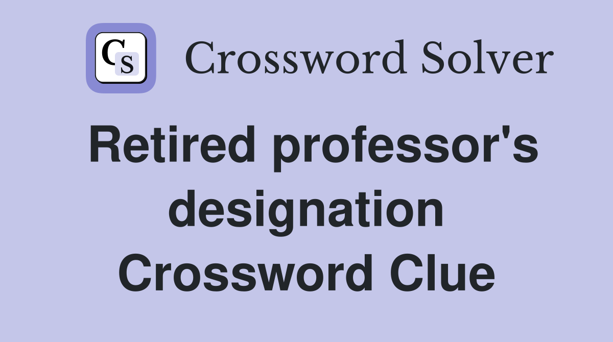 Retired professor's designation Crossword Clue